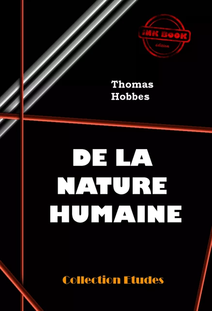 De la nature humaine. Essai pour introduire la méthode expérimentale de raisonnement dans les sujets moraux [édition intégrale revue et mise à jour] - Thomas Hobbes - Ink book