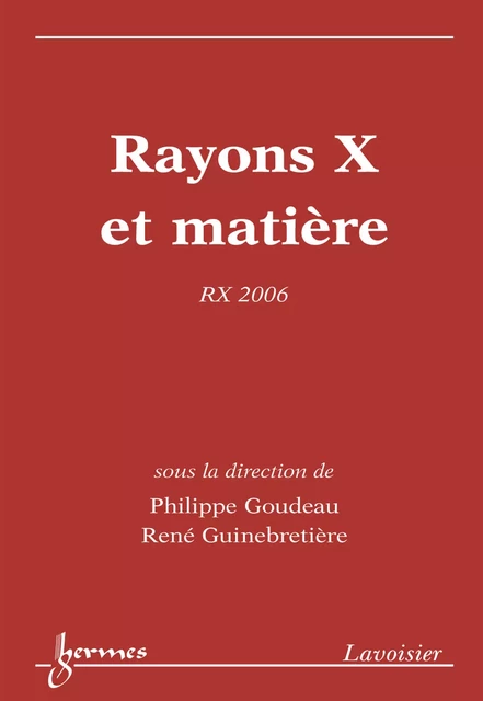 Rayons X et matière : RX 2006 - Philippe Goudeau, René Guinebretière - Hermes Science Publications