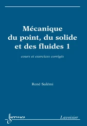 Mécanique du point du solide et des fluides 1: cours et exercices corrigés