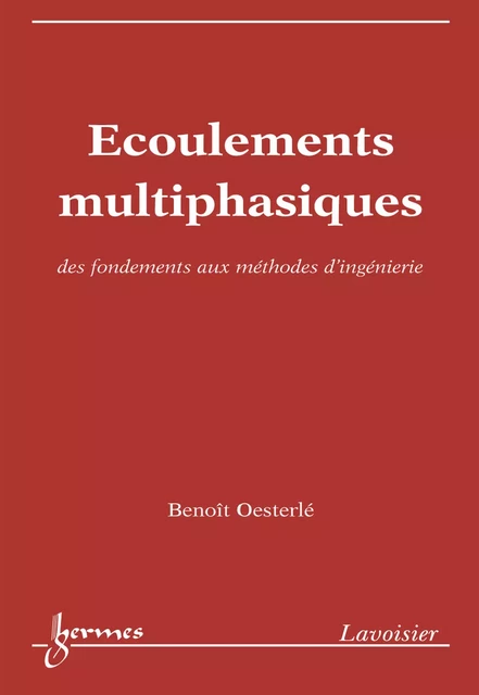 Écoulements multiphasiques: des fondements aux méthodes d'ingénierie - Benoît Oesterlé - Hermes Science Publications