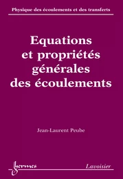 Equations et propriétés générales des écoulements (Physique des écoulements et des transferts Vol. 1)