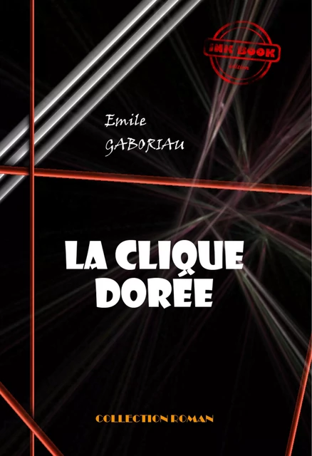 La clique dorée [édition intégrale revue et mise à jour] - Emile Gaboriau - Ink book