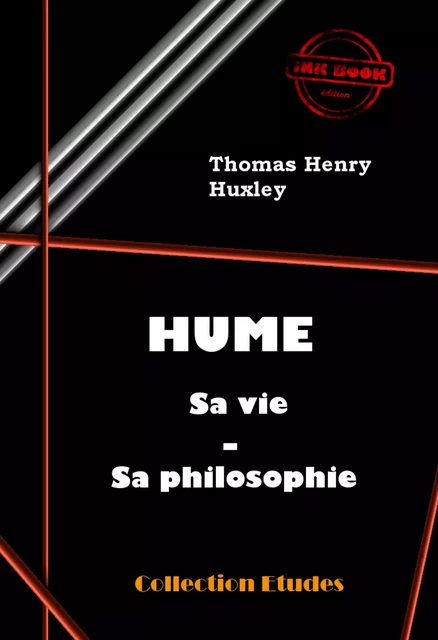 Hume : sa vie, sa philosophie [édition intégrale revue et mise à jour] - Thomas Henry Huxley - Ink book