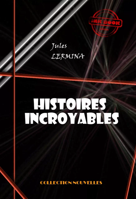 Histoires incroyables [édition intégrale revue et mise à jour] - Jules Lermina - Ink book