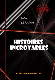 Histoires incroyables [édition intégrale revue et mise à jour]