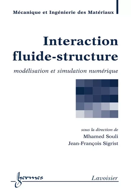 Interaction fluide-structure : modélisation et simulation numérique (Traité MIM, série matériaux et métallurgie) - Mhamed Souli, Jean-François Sigrist - Hermes Science Publications