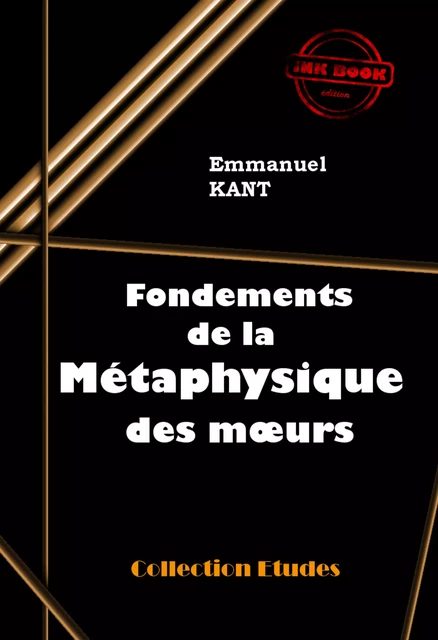 Fondements de la métaphysique des mœurs [édition intégrale revue et mise à jour] - Emmanuel Kant - Ink book