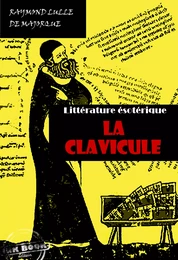 La Clavicule : Clef universelle, dans lequel on trouvera clairement indiqué tout ce qui est nécessaire pour parfaire le Grand Œuvre [édition intégrale revue et mise à jour]