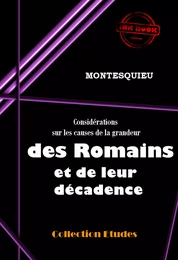 Considérations sur les causes de la grandeur des Romains et de leur décadence [édition intégrale revue et mise à jour]