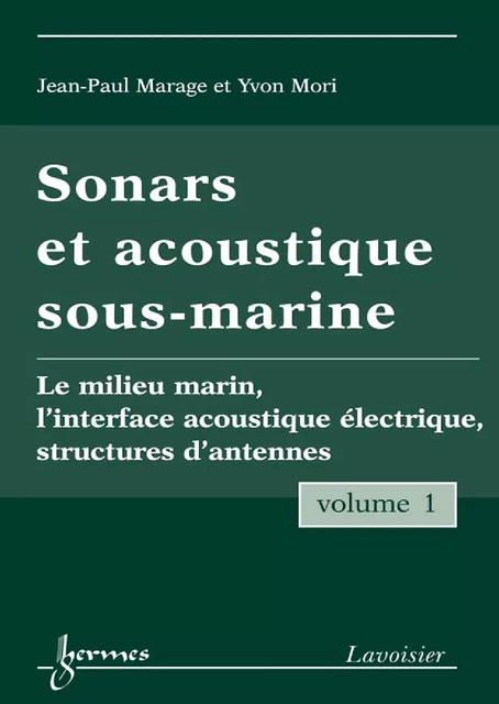 Sonars et acoustique sous-marine Vol. 1 : le milieu marin, l'interface acoustique électrique, structures d'antennes - Jean-Paul Marage, Yvon Mori - Hermes Science Publications