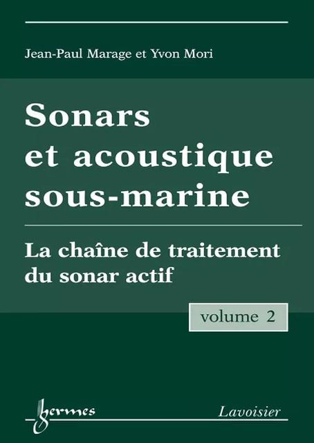 Sonars et acoustique sous-marine Vol. 2 : la chaîne de traitement du sonar actif - Jean-Paul Marage, Yvon Mori - Hermes Science Publications