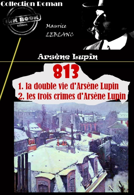 813 (1. la double vie d'Arsène Lupin – 2. les trois crimes d'Arsène Lupin) [édition intégrale revue et mise à jour] - Maurice Leblanc - Ink book