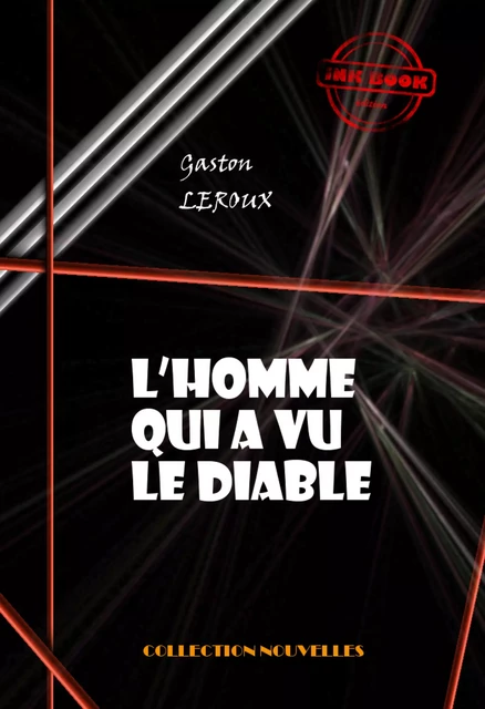 L’homme qui a vu le diable [édition intégrale revue et mise à jour] - Gaston Leroux - Ink book