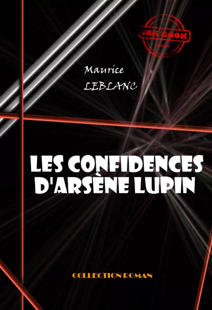 Les confidences d'Arsène Lupin [édition intégrale revue et mise à jour] - Maurice Leblanc - Ink book