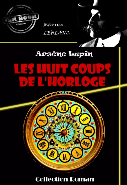 Les huit coups de l'horloge [édition intégrale revue et mise à jour] - Maurice Leblanc - Ink book