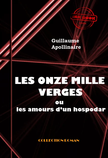 Les Onze mille verges ou les amours d'un hospodar [édition intégrale revue et mise à jour] - Guillaume Apollinaire - Ink book