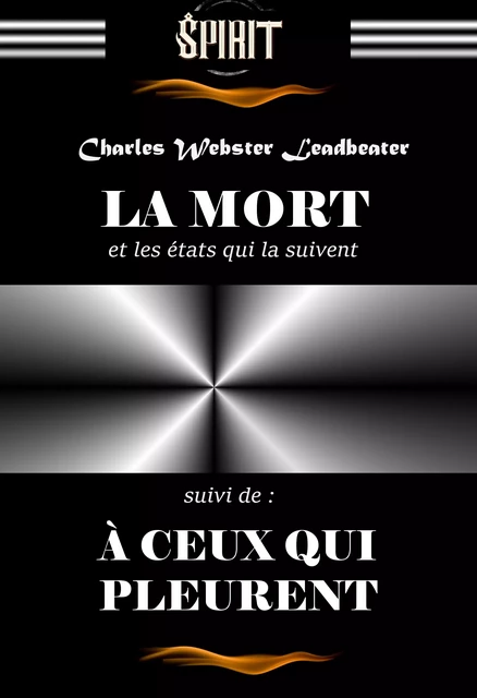 La Mort et les états qui la suivent. – Texte complet et annoté, suivi de : À ceux qui pleurent [édition intégrale revue et mise à jour] - Charles Webster Leadbeater - Ink book