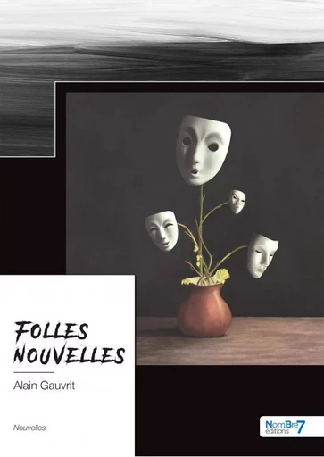 Folles nouvelles - Alain Gauvrit - Nombre7 Editions