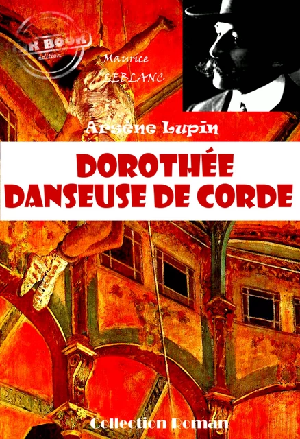 Dorothée danseuse de corde [édition intégrale revue et mise à jour] - Maurice Leblanc - Ink book