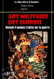 Art militaire des Chinois - Recueil d'anciens traités sur la guerre [édition intégrale revue et mise à jour]