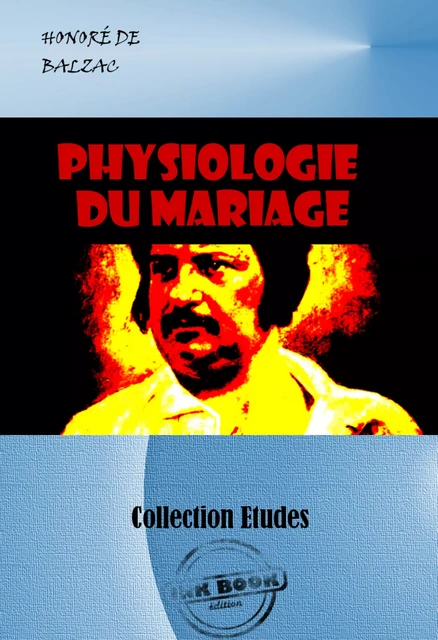 Physiologie du mariage [édition intégrale revue et mise à jour] - Honoré de Balzac - Ink book