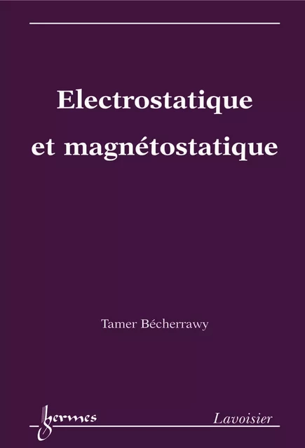 Electrostatique et magnétostatique - Tamer Bécherrawy - Hermes Science Publications