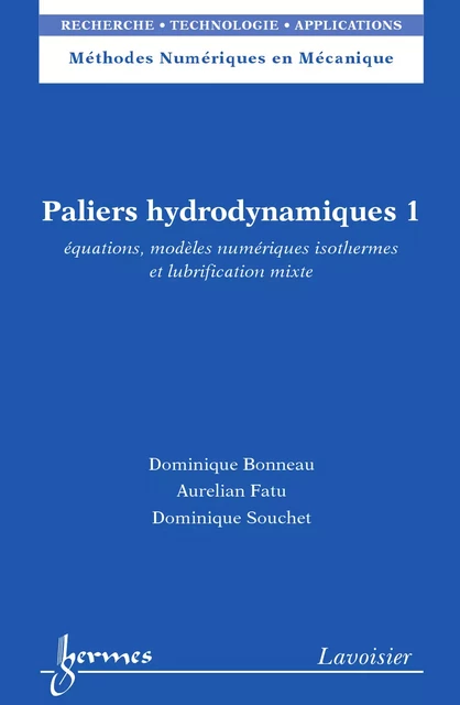 Paliers hydrodynamiques 1 : équations, modèles numériques isothermes et lubrification mixte - Dominique Bonneau, Aurélian Fatu, Dominique Souchet - Hermes Science Publications