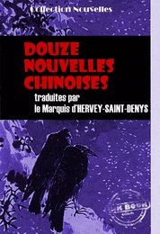 Douze nouvelles chinoises recueillies et traduites par le Marquis d’Hervey-Saint-Denys [édition intégrale revue et mise à jour]