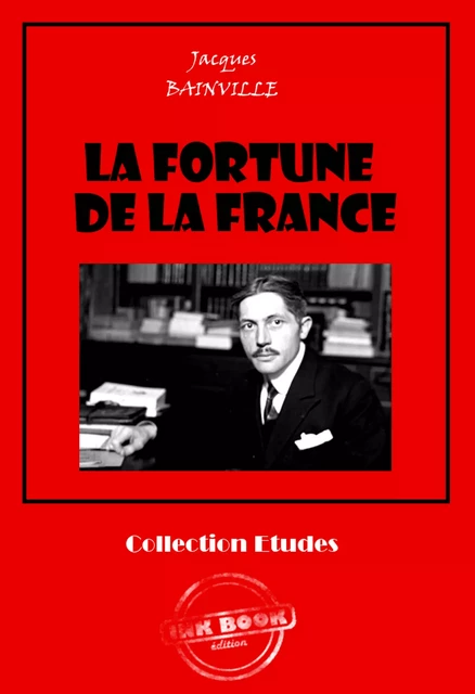 La fortune de la France [édition intégrale revue et mise à jour] - Jacques Bainville - Ink book