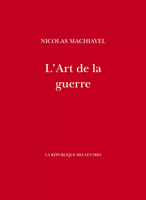 L'Art de la guerre - Nicolas Machiavel - République des Lettres