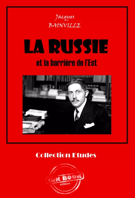 La Russie  et la barrière de l’Est [édition intégrale revue et mise à jour] - Jacques Bainville - Ink book