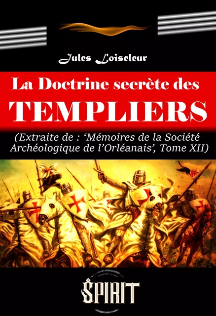 La Doctrine secrète des Templiers (extrait des mémoires de la société archéologique de l’Orléanais, Tome XII) [édition intégrale revue et mise à jour] - Jules Loiseleur - Ink book