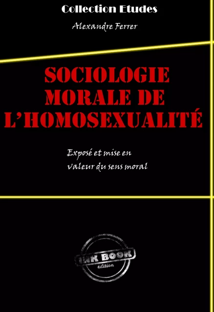 Sociologie morale de l’homosexualité : exposé et mise en valeur du sens moral - Alexandre Ferrer - Ink book