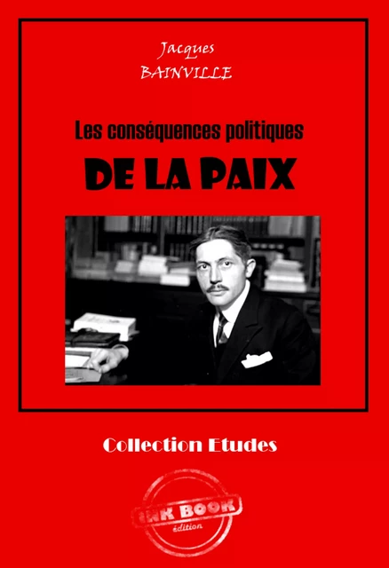 Les conséquences politiques de la paix [édition intégrale revue et mise à jour] - Jacques Bainville - Ink book