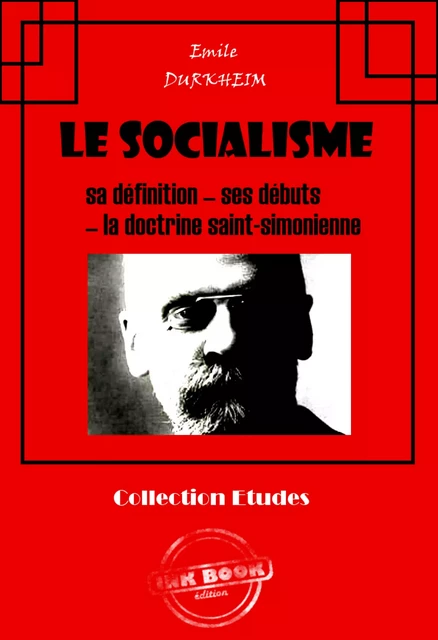 Le socialisme : sa définition - ses débuts - la doctrine Saint-Simonienne [édition intégrale revue et mise à jour] - Émile Durkheim - Ink book