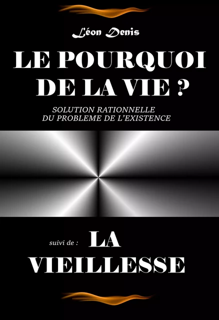 Le pourquoi de la vie – Texte complet et annoté, suivi de La Vieillesse [édition intégrale revue et mise à jour] - Léon Denis - Ink book