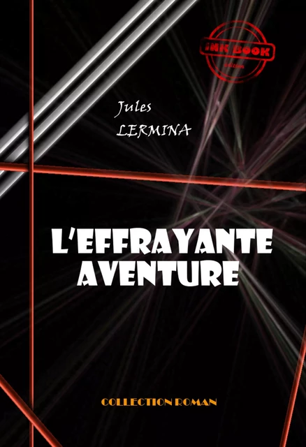 L’effrayante aventure [édition intégrale revue et mise à jour] - Jules Lermina - Ink book