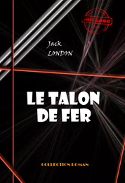 Le talon de fer [édition intégrale revue et mise à jour]