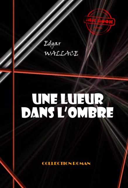 Une lueur dans l'ombre [édition intégrale revue et mise à jour] - Edgar Wallace - Ink book