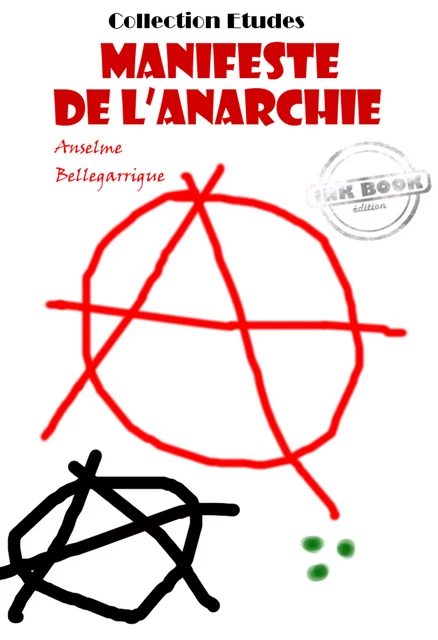 Manifeste de l’anarchie [édition intégrale revue et mise à jour] - Anselme Bellegarrigue - Ink book