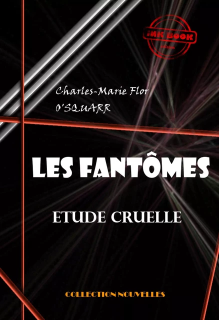 Les fantômes : étude cruelle [édition intégrale revue et mise à jour] - Charles-Marie Flor O'Squarr - Ink book