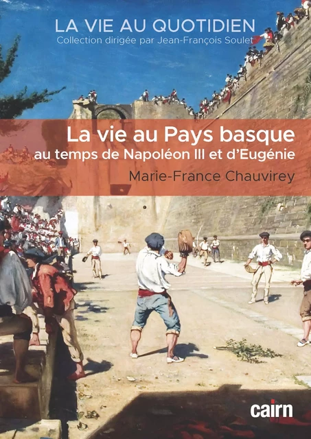 La Vie au Pays basque au temps de Napoléon III et d'Eugénie - Marie-France Chauvirey - Éditions Cairn