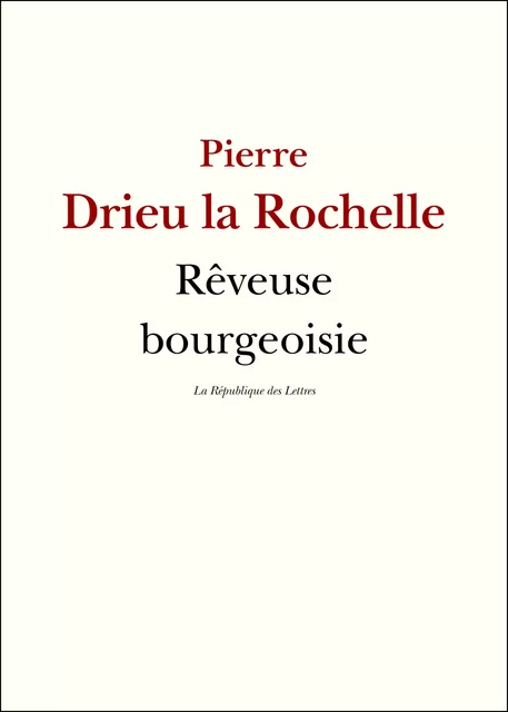 Rêveuse bourgeoisie - Pierre Drieu La Rochelle - République des Lettres