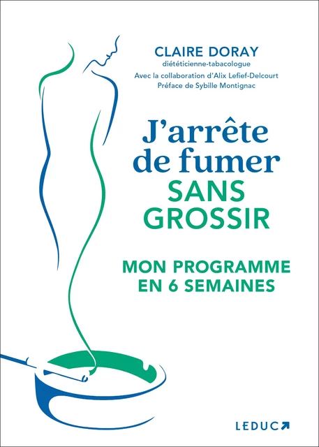 J'arrête de fumer sans grossir - Mon programme en 6 semaines - Alix Lefief-Delcourt, Claire Doray - Éditions Leduc