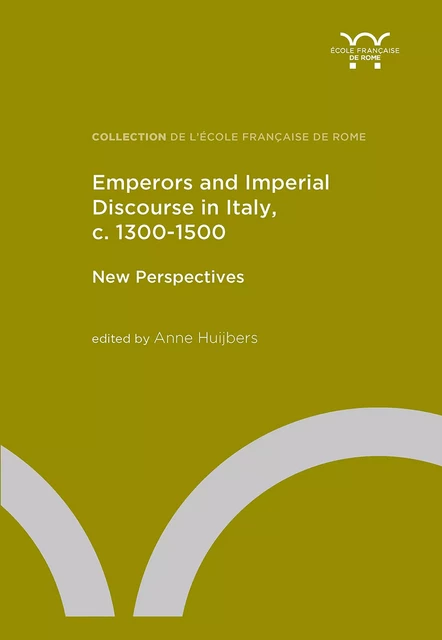 Emperors and Imperial Discourse in Italy, c. 1300-1500 -  - Publications de l’École française de Rome