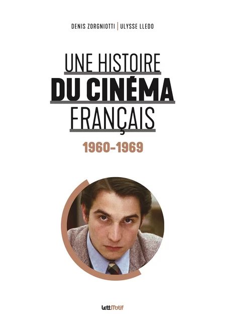 Une histoire du cinéma français (1960-1969) - Denis Zorgniotti, Ulysse Lledo - LettMotif