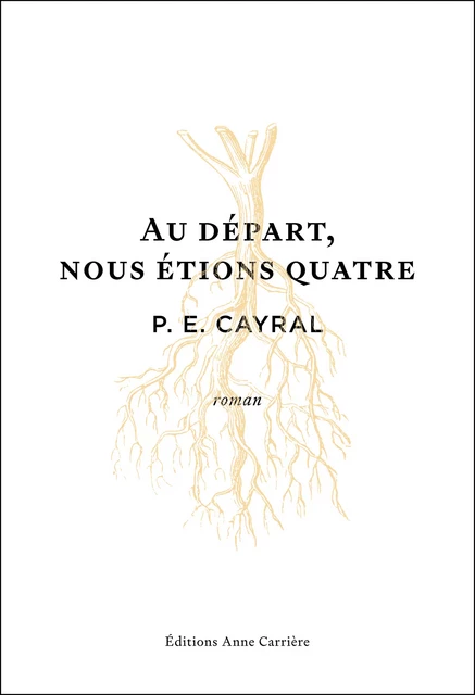 Au départ, nous étions quatre - P. E. Cayral - Éditions Anne Carrière