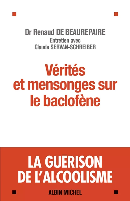 Vérités et mensonges sur le baclofène - Renaud de Beaurepaire - Albin Michel