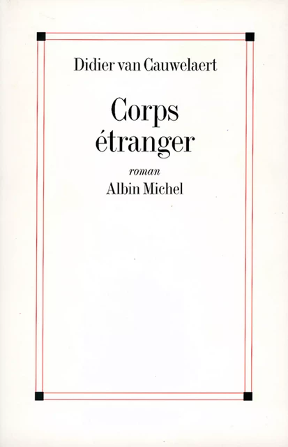 Corps étranger - Didier Van Cauwelaert - Albin Michel