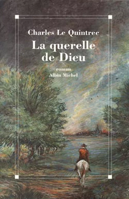 La Querelle de Dieu - Charles Le Quintrec - Albin Michel